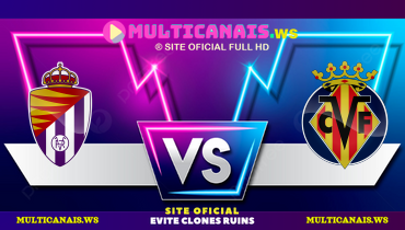 Assistir Real Valladolid x Villarreal ao vivo online 26/10/2024