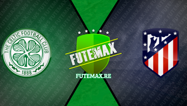 Assistir Celtic x Atlético de Madrid ao vivo online 25/10/2023