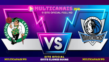 Assistir NBA: Boston Celtics x Dallas Mavericks ao vivo online 12/06/2024