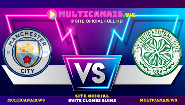 Assistir Manchester City x Celtic ao vivo online 23/07/2024