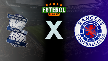 Assistir Birmingham City x Rangers ao vivo online 24/07/2024