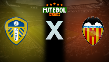 Assistir Leeds United x Valencia ao vivo online 03/08/2024