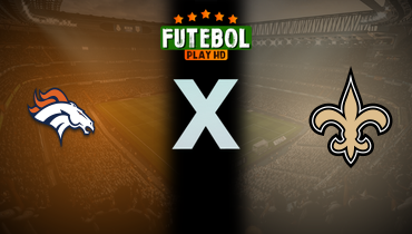 Assistir NFL: Denver Broncos x New Orleans Saints ao vivo online 17/10/2024